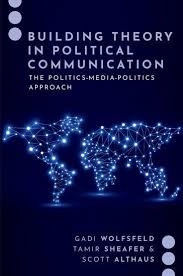 Building Theory in Political Communication: The Politics-Media-Politics  Approach (JOURNALISM AND POL COMMUN UNBOUND SERIES): 9780197635001:  Wolfsfeld, Gadi, Sheafer, Tamir, Althaus, Scott: Books