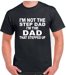 Step Dad Shirts I M Not The Step Dad I M The Dad That Stepped Up Step Dad Shirts Dad To Be Shirts Step Dad