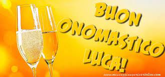 Buon Onomastico Luca Buon Onomastico Onomastico Buon Compleanno