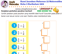 Aug 12, 2021 · kunci jawaban jelajah matematika kelas 4 halaman 152. Lengkap Kunci Jawaban Halaman 22 Matematika Kelas 5 Kurikulum 2013 Simple News Kunci Jawaban Lengkap Terbaru