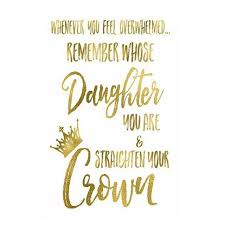 Let Me Adjust My Crown And Get My Day Started Meaning Whenever You Feel Overwhelmed Remember Whose Daughter You Are Straighten Your Crown Stellalucch Gold Foil Art Print Gold Foil Art Inspirational Wall Art
