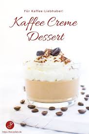 Dessert Rezepte Kaffee Rezepte Rezept Fur Ein Leckeres Kaffee Creme Dessert Von Herzelieb Einfach Und Schnel Dessert Rezepte Dessert Rezepte Schnell Dessert