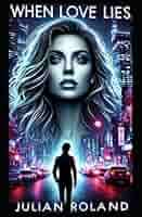 Amazon.com: When Love Lies: Torn Between Shadows of Love: 9798345162064:  roland, julian Aron, roland, julian Aaron: Books