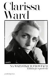 Kim jest Clarissa Ward? "W domu czułam się jak zwierzę w klatce"