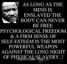 Martin Luther King Jr Quote As Long As The Mind Is Enslaved The Body Can Never Be Free Psychological Fr Martin Luther King Jr Quotes Mlk Quotes King Quotes