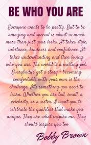 Be Who You Are Beautiful In Your Own Way D Bobby Is So Inspirational D Bobbybrown Makeup Realbeauty Real Beauty You Are Beautiful Life Quotes