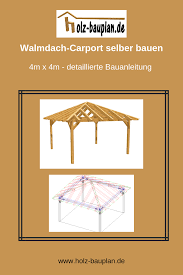 Walmdach Carport Selber Bauen Carport Selber Bauen Holz Bauplan Carport Bauen
