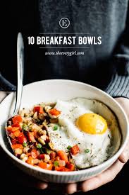 10 Breakfast Bowls To Make For A Better Morning The Everygirl Healthy Breakfast Recipes Healthy Bowls Recipes Breakfast Bowls