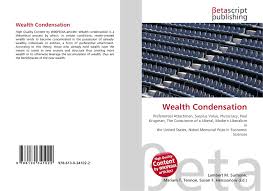 Wealth Condensation, 978-613-0-34102-2, 6130341024 ,9786130341022