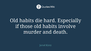 How to use old habits die hard in a sentence. Old Habits Die Hard Especially If Those Old Ha