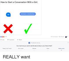 10] skip the small talk, 9] ask her opinion on something small but purposeful, 8] ask a true o How To Start A Conversation With A Girl Ooogaa Booooga Hi Oo 338 83 Comments 182 Shares Like Comment Share F Facebook Survey How Much Do You Want To See The Above