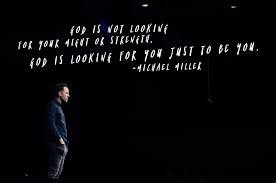 God Is Not Looking For Your Might Or Your Strength God Is Looking For You Just To Be You Upperroom Pastor Michael Miller And God Michael Miller Worship