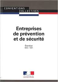 Amazon Fr Entreprises De Prevention Et De Securite Convention Collective Nationale Etendue Idcc 1351 Journaux Officiels Livres