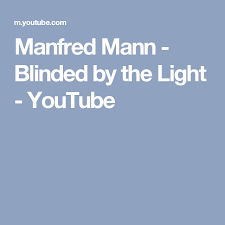 Manfred Mann Blinded By The Light Youtube Blinded By The Light Blinds Light