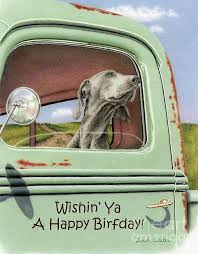 Goin For A Ride Happy Birthday Cards Greeting Card For Sale By Sarah Batalka In 2020 Happy Fathers Day Cards Weimaraner Happy Birthday Cards