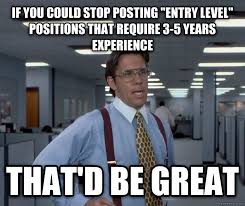 That'd Be Great Meme On Entry Level Position Jobs