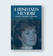 A Husband's Memoir: Lynn Wenger Journey Through Alzheimer's