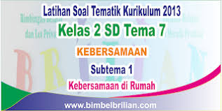 Download Soal Tematik Kelas 2 Sd Tema 7 Subtema 1 Kebersamaan Di Rumah Dan Kunci Jawaban Bimbel Brilian