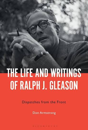 The Life and Writings of Ralph J. Gleason: Dispatches from the Front: Don Armstrong: Bloomsbury Academic - Bloomsbury