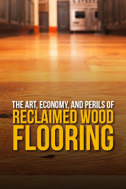 The Art Economy And Perils Of Reclaimed Wood Flooring Wood Floors Reclaimed Wood Reclaimed Wood Floors