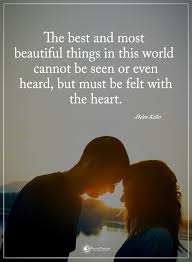 The Best And Most Beautiful Things In The World Cannot Be Seen The Best And Most Beautiful Things In This World Cannot Be Seen Or Even Heard But Must Be Felt With The Go For It Quotes Job Motivation Falling In Love Again