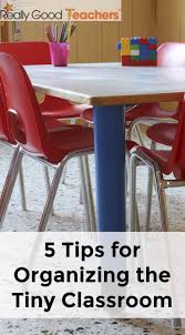 5 Tips For Organizing The Tiny Classroom Really Good