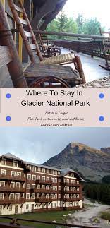 Where To Stay In Glacier National Park Montana Glacier National Park Lodging Glacier National Park Hotels Glacier National Park