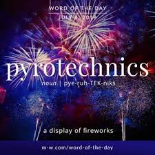 Pyrotechnics Is The Wordoftheday Language Merriamwebster Dictionary Wotd Fireworks Independenceday Fourt Word Of The Day Word Definitions New Words