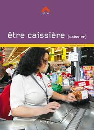 Etre Caissiere Caissier Livre Orientation Formation Fiche Metier Onisep Guide Des Metiers Reconversion Formation Professionnelle Liste Des Metiers Tribulation Caissiere Salaire Recrutement Devenir