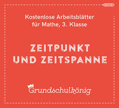 Kostenlose Arbeitsblatter Zum Thema Zeitpunkt Und Zeitspanne Rechnen Mit Uhrzeiten Fur Mathe In Der 3 Klasse Grundsch Mit Bildern Mathe 4 Klasse Mathe Grundschulkonig