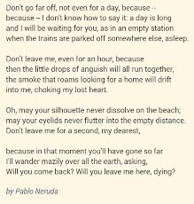 Pablo Neruda Don T Go Far Off Poems Beautiful Words Inspirational Words