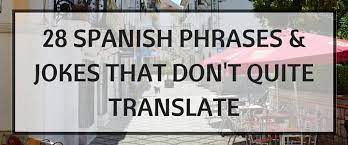 28 Funny Spanish Phrases Sayings That Don T Quite Translate