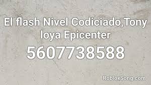 We have more than 2 milion newest roblox song codes for you. El Flash Nivel Codiciado Tony Loya Epicenter Roblox Id Roblox Music Codes