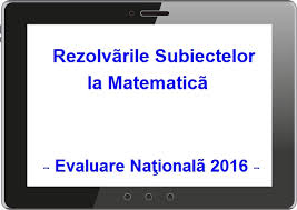 Maybe you would like to learn more about one of these? Rezolvari Subiecte Matematica Evaluare Nationala 2016