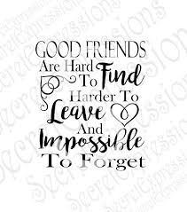 Good Friends Are Hard To Find Svg Friendship Friend Svg Etsy Good Friends Are Hard To Find True Friendship Quotes Friends Quotes