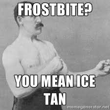 The Cold Doesn T Bother Us Overly Manly Man Meme Overly Manly Man Manly Man Meme