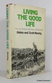 What i discovered in our conversation and through the book is that living a good life shares a lot of similarities with building a business. Living The Good Life By Nearing Helen And Scott