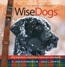 Wise Dogs Life S Little Instruction Book By H Jackson Brown Jr Http Www Amazon Com Dp 1605875457 Ref Cm Sw R Pi Dp Oqrlsb1 Books Book Of Life Book Authors