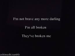 It's particularly terrifying to see him in your mirror. Im Broken Quotes Quotesgram