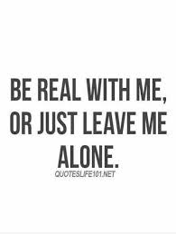 Yep I Have No Patience With Fake People I Will Kick Them To The Curb With Quickness Be Real Or F Off Real Love Quotes 20th Quote Inspirational Quotes