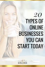 20 Types Of Online Businesses You Can Start Today Online Business Marketing Solved New Business Ideas