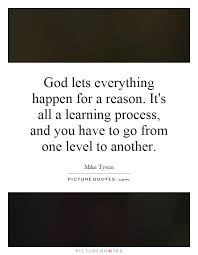 God Lets Everything Happen For A Reason It S All A Learning Picture Quotes