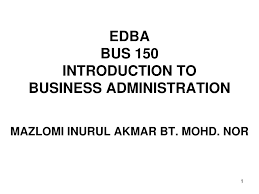 Commenting on the partnership, the chief executive officer of the malaysian green technology and climate change centre (mgtc), shamsul bahar mohd nor, said: Ppt Edba Bus 150 Introduction To Business Administration Powerpoint Presentation Id 1655258