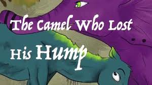 Although loath to part with his prized possessions, even for a day, how could he refuse after hearing such fulsome praise? The Camel Who Lost His Hump Youtube