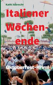 Amazon.com: Italiener-Wochenende: Oktoberfest-Krimi (German Edition):  9783347144675: Albrecht, Kathi: Books