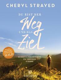 Cheryl Strayed Du Bist Der Weg Und Das Ziel Kailash Verlag Ebook