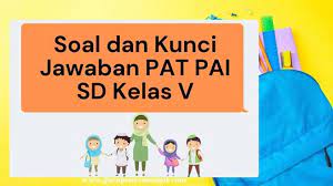 Pilih jawaban yang tepat dengan memberi tanda silang a, b, c atau d (x)! Soal Dan Kunci Jawaban Lengkap Pat Pai Kelas 5 Sd Mi Kurikulum 2013 Tahun 2021 Guru Penyemangat
