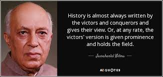 We did not find results for: Jawaharlal Nehru Quote History Is Almost Always Written By The Victors And Conquerors