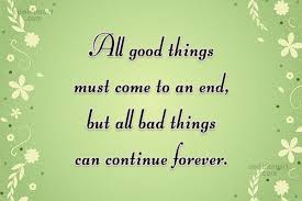 Explore 611 good things quotes by authors including helen mirren, confucius, and maharishi mahesh yogi at brainyquote. Quote All Good Things Must Come To An End But All Bad Things Coolnsmart
