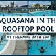 Aquasana in the Rooftop Pool event image